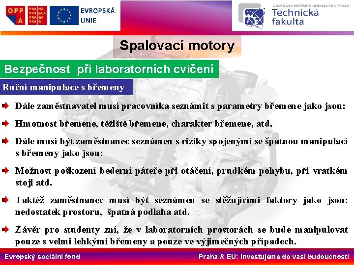 Spalovací motory Bezpečnost při laboratorních cvičení Ruční manipulace s břemeny Dále zaměstnavatel musí pracovníka