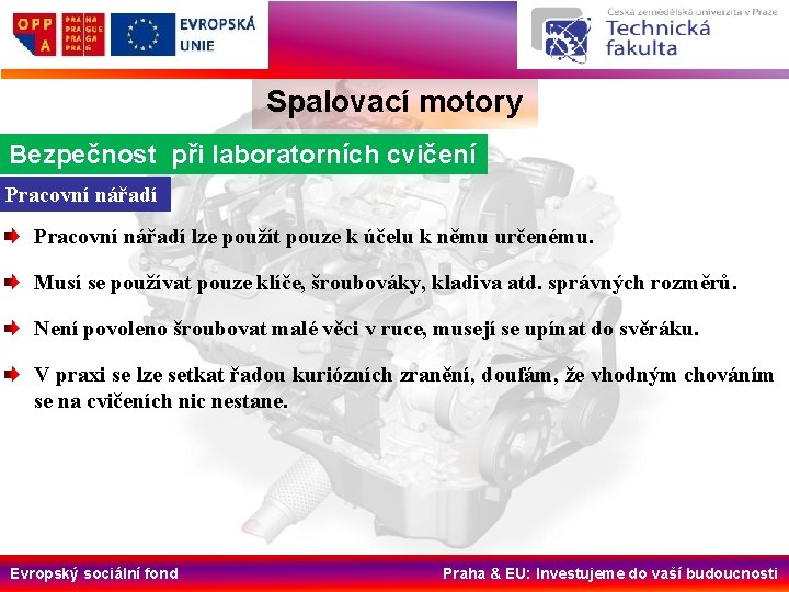 Spalovací motory Bezpečnost při laboratorních cvičení Pracovní nářadí lze použít pouze k účelu k