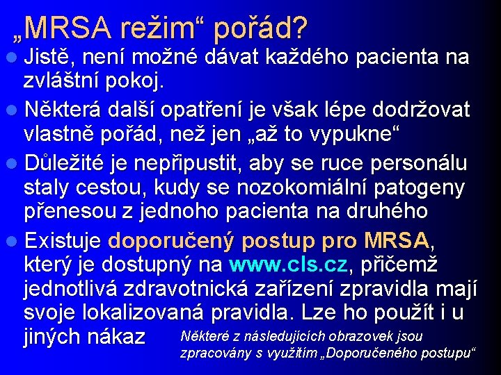 „MRSA režim“ pořád? l Jistě, není možné dávat každého pacienta na zvláštní pokoj. l