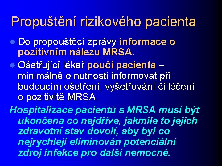 Propuštění rizikového pacienta l Do propouštěcí zprávy informace o pozitivním nálezu MRSA. l Ošetřující