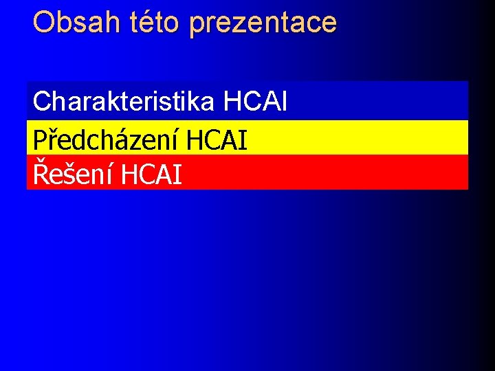 Obsah této prezentace Charakteristika HCAI Předcházení HCAI Řešení HCAI 