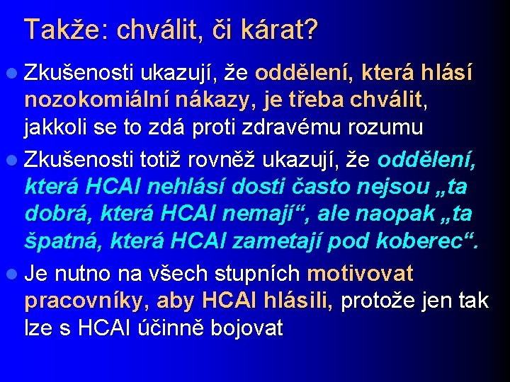 Takže: chválit, či kárat? l Zkušenosti ukazují, že oddělení, která hlásí nozokomiální nákazy, je