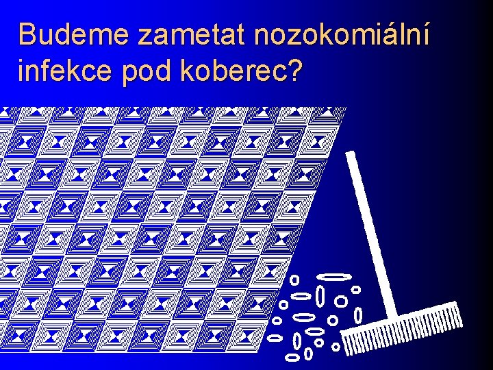 Budeme zametat nozokomiální infekce pod koberec? 