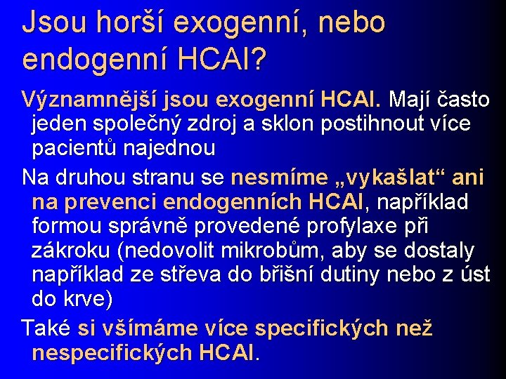 Jsou horší exogenní, nebo endogenní HCAI? Významnější jsou exogenní HCAI. Mají často jeden společný