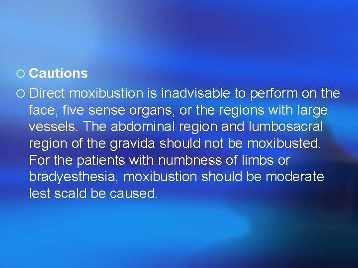 ¡ Cautions ¡ Direct moxibustion is inadvisable to perform on the face, five sense