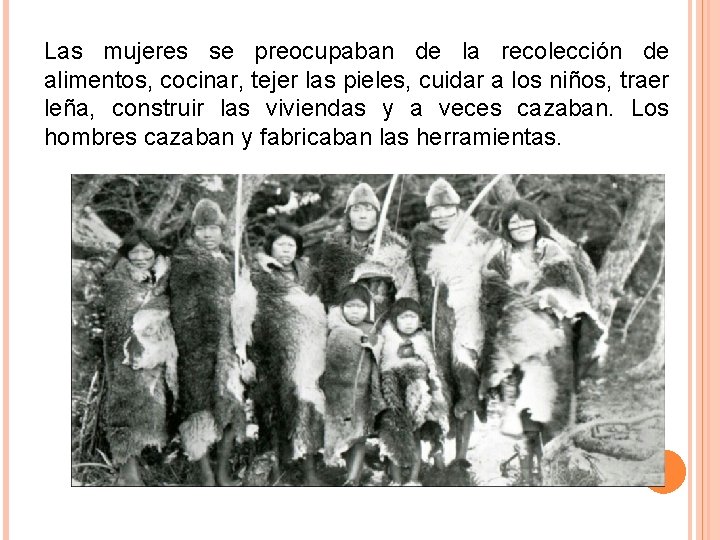 Las mujeres se preocupaban de la recolección de alimentos, cocinar, tejer las pieles, cuidar