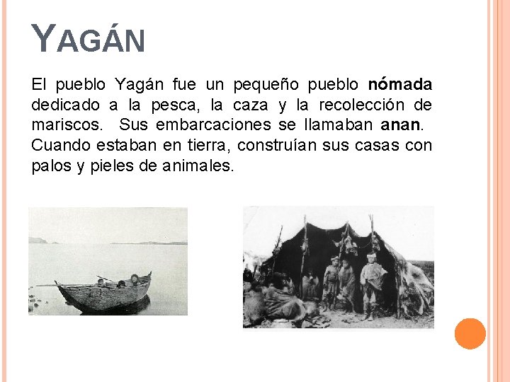 YAGÁN El pueblo Yagán fue un pequeño pueblo nómada dedicado a la pesca, la