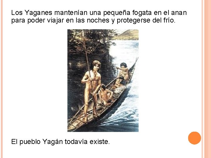 Los Yaganes mantenían una pequeña fogata en el anan para poder viajar en las