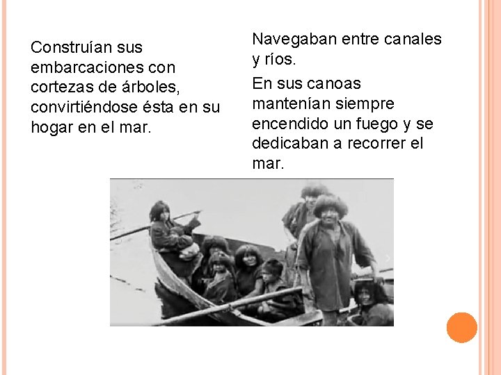Construían sus embarcaciones con cortezas de árboles, convirtiéndose ésta en su hogar en el