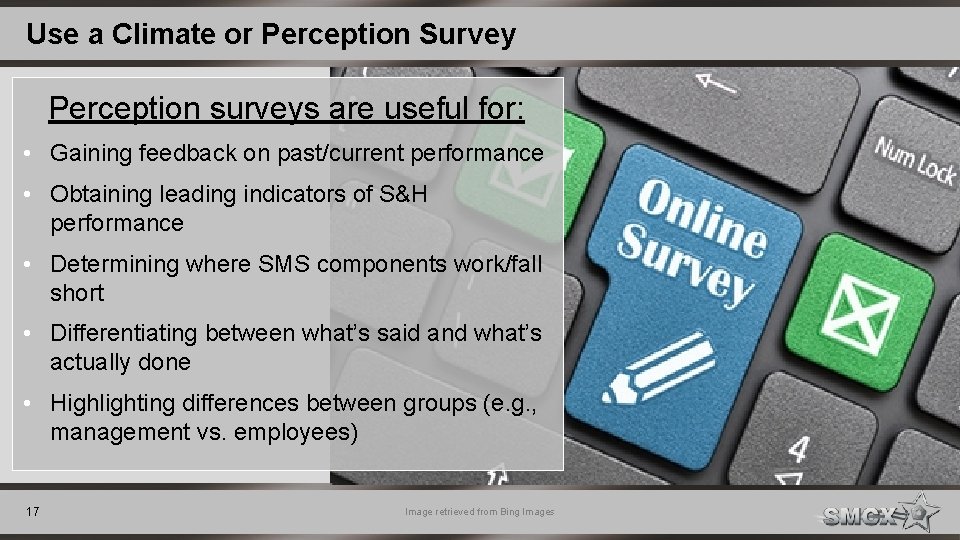Use a Climate or Perception Survey Perception surveys are useful for: • Gaining feedback