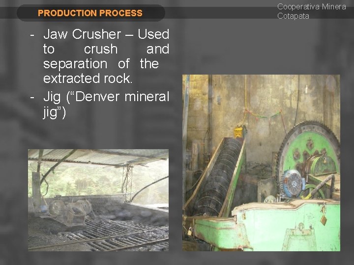 PRODUCTION PROCESS - Jaw Crusher – Used to crush and separation of the extracted