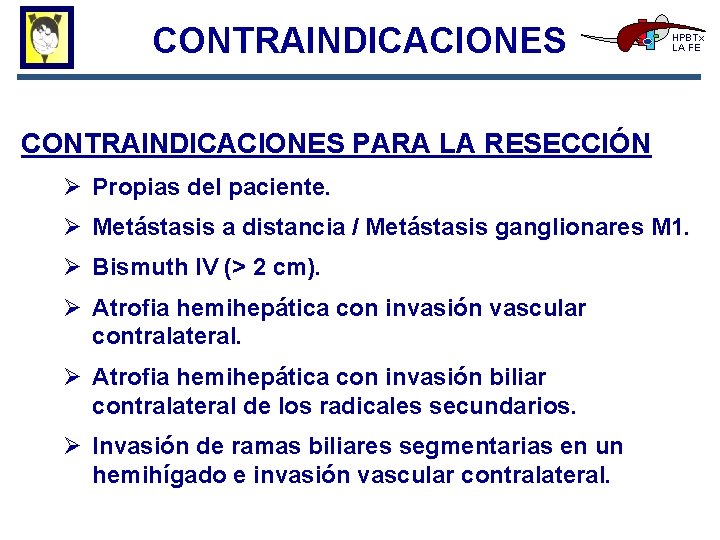 CONTRAINDICACIONES HPBTx LA FE CONTRAINDICACIONES PARA LA RESECCIÓN Ø Propias del paciente. Ø Metástasis