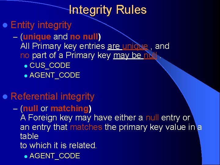 Integrity Rules l Entity integrity – (unique and no null) All Primary key entries