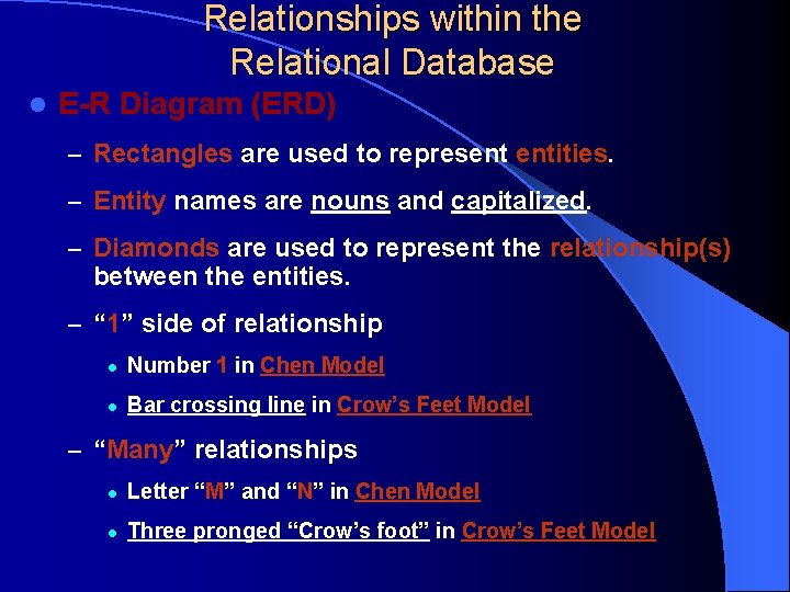 Relationships within the Relational Database l E-R Diagram (ERD) – Rectangles are used to