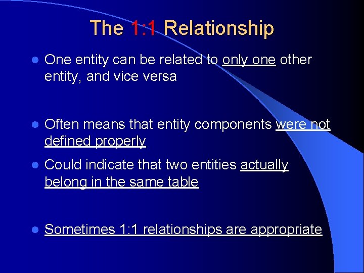 The 1: 1 Relationship l One entity can be related to only one other