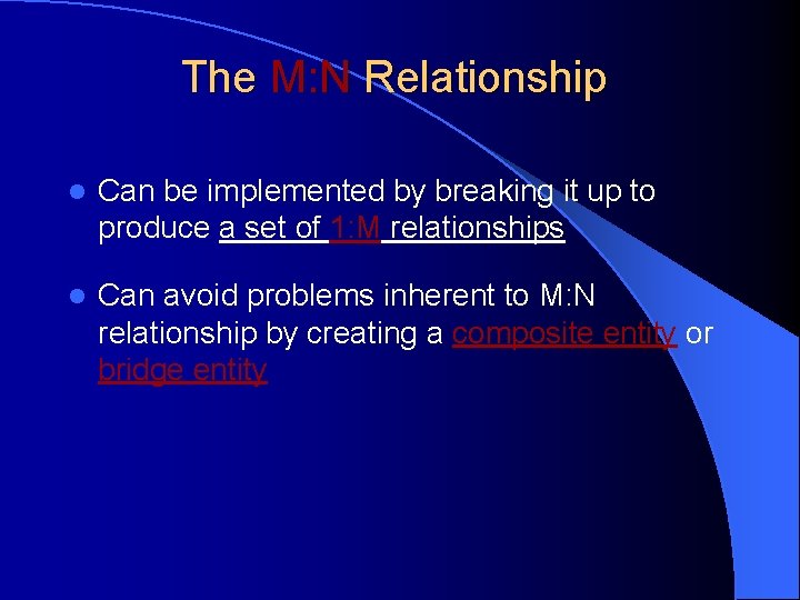 The M: N Relationship l Can be implemented by breaking it up to produce