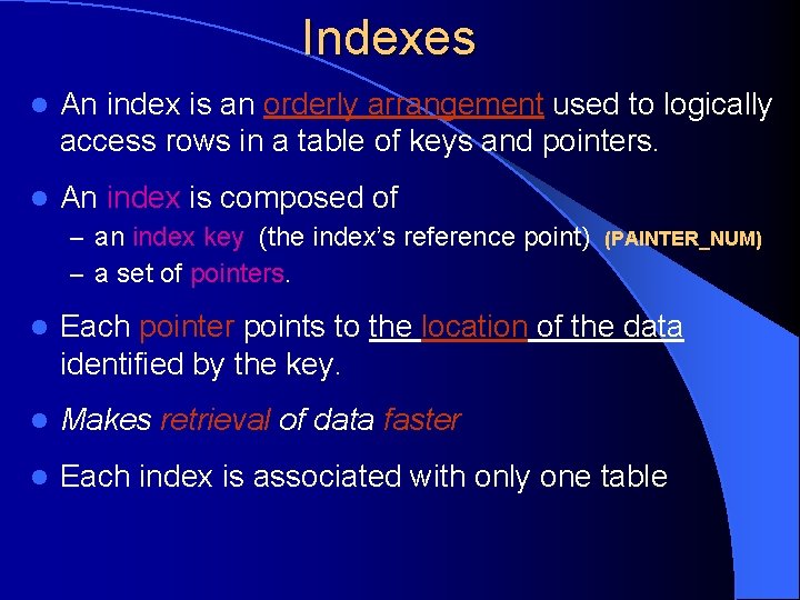 Indexes l An index is an orderly arrangement used to logically access rows in