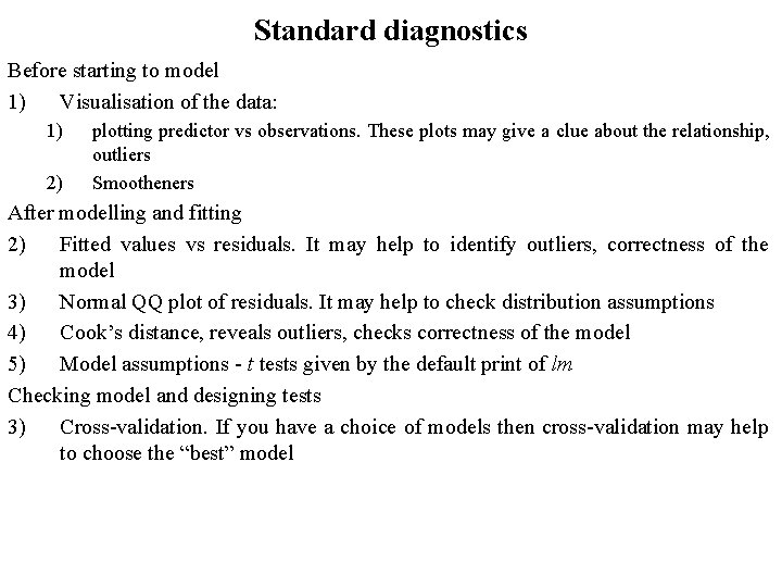 Standard diagnostics Before starting to model 1) Visualisation of the data: 1) 2) plotting Standard diagnostics Before starting to model 1) Visualisation of the data: 1) 2) plotting