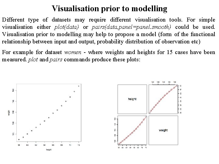 Visualisation prior to modelling Different type of datasets may require different visualisation tools. For Visualisation prior to modelling Different type of datasets may require different visualisation tools. For
