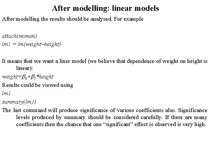 After modelling: linear models After modelling the results should be analysed. For example attach(women) After modelling: linear models After modelling the results should be analysed. For example attach(women)