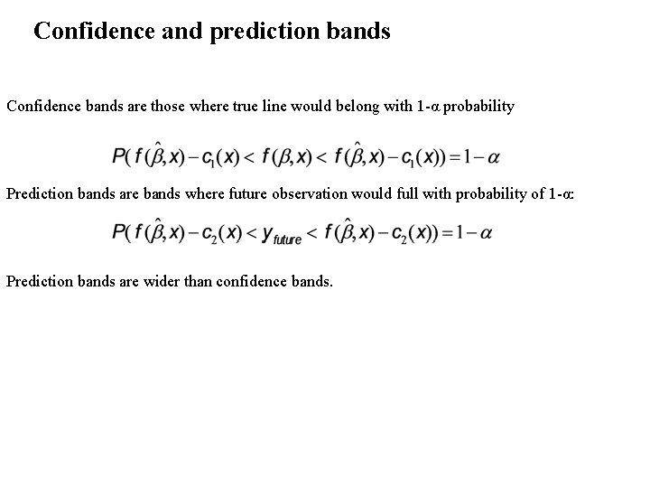 Confidence and prediction bands Confidence bands are those where true line would belong with Confidence and prediction bands Confidence bands are those where true line would belong with