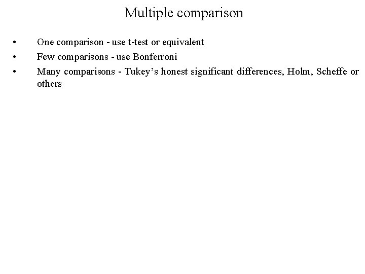 Multiple comparison • • • One comparison - use t-test or equivalent Few comparisons Multiple comparison • • • One comparison - use t-test or equivalent Few comparisons