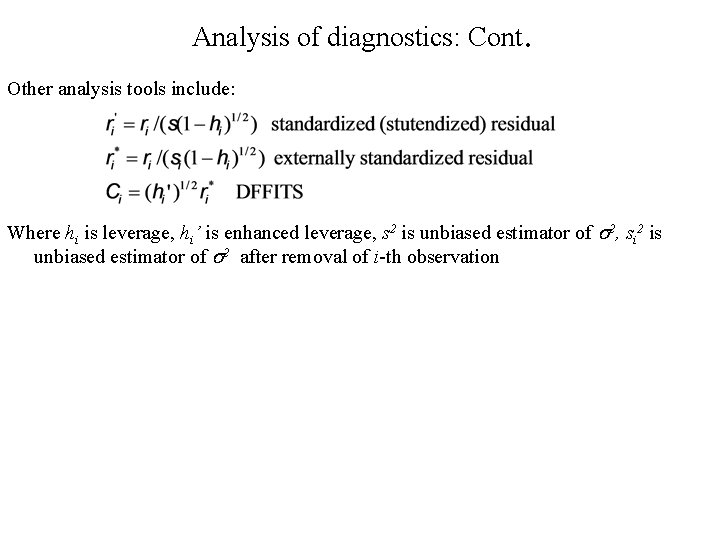 Analysis of diagnostics: Cont. Other analysis tools include: Where hi is leverage, hi’ is Analysis of diagnostics: Cont. Other analysis tools include: Where hi is leverage, hi’ is