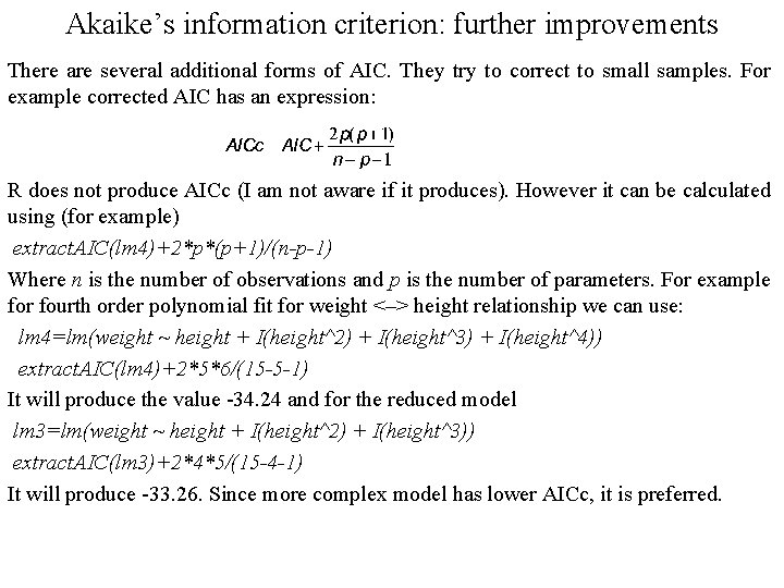 Akaike’s information criterion: further improvements There are several additional forms of AIC. They try Akaike’s information criterion: further improvements There are several additional forms of AIC. They try
