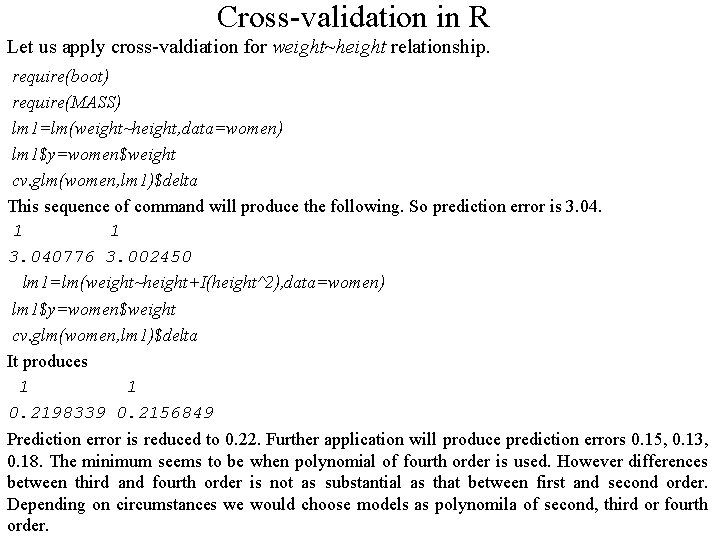 Cross-validation in R Let us apply cross-valdiation for weight~height relationship. require(boot) require(MASS) lm 1=lm(weight~height, Cross-validation in R Let us apply cross-valdiation for weight~height relationship. require(boot) require(MASS) lm 1=lm(weight~height,