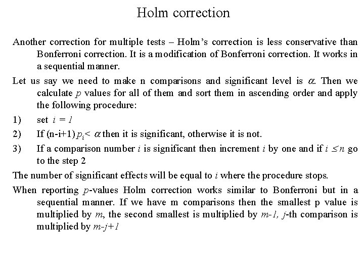 Holm correction Another correction for multiple tests – Holm’s correction is less conservative than Holm correction Another correction for multiple tests – Holm’s correction is less conservative than