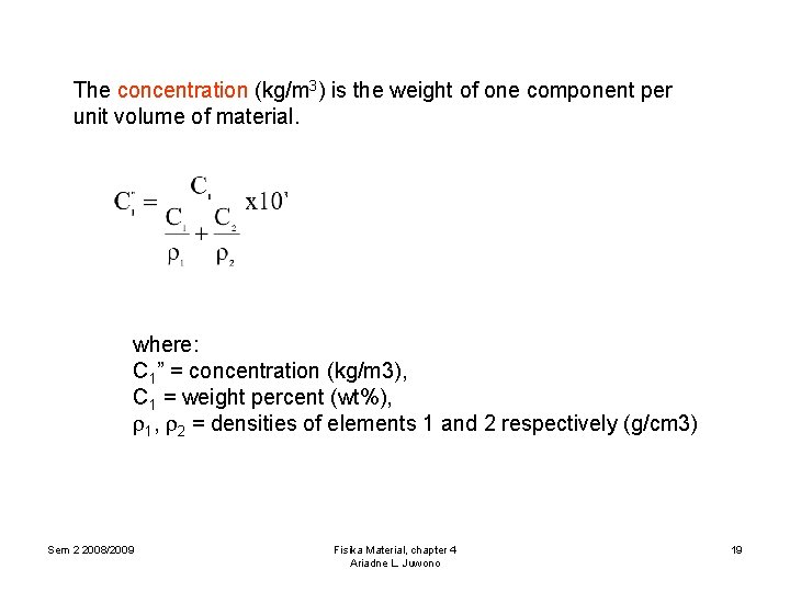 The concentration (kg/m 3) is the weight of one component per unit volume of