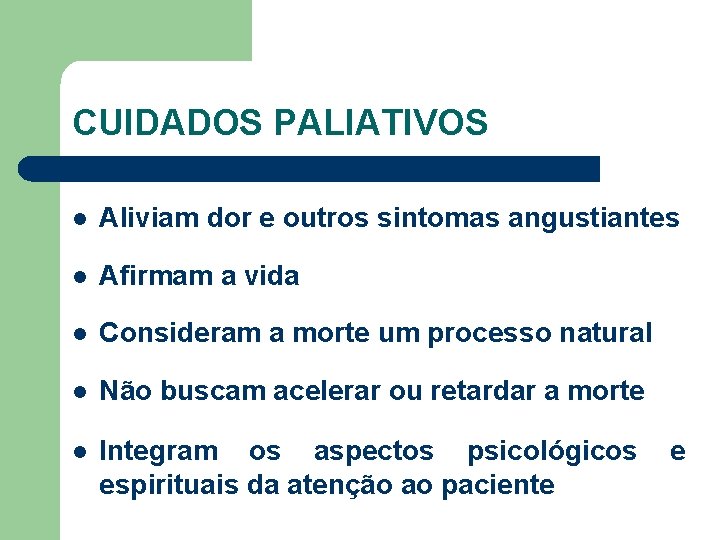 CUIDADOS PALIATIVOS l Aliviam dor e outros sintomas angustiantes l Afirmam a vida l