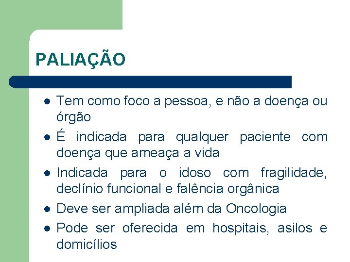 PALIAÇÃO l l l Tem como foco a pessoa, e não a doença ou