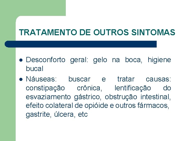 TRATAMENTO DE OUTROS SINTOMAS l l Desconforto geral: gelo na boca, higiene bucal Náuseas: