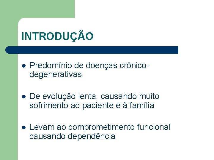 INTRODUÇÃO l Predomínio de doenças crônicodegenerativas l De evolução lenta, causando muito sofrimento ao