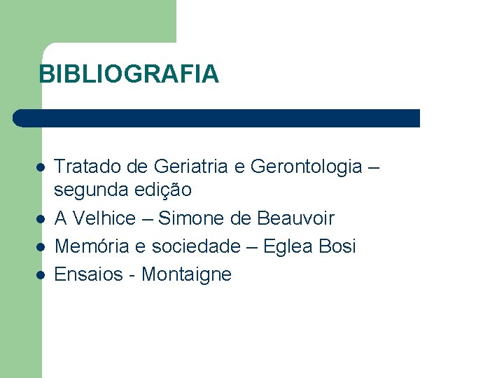 BIBLIOGRAFIA l l Tratado de Geriatria e Gerontologia – segunda edição A Velhice –