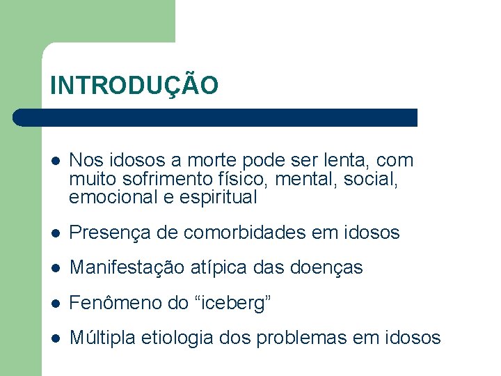 INTRODUÇÃO l Nos idosos a morte pode ser lenta, com muito sofrimento físico, mental,