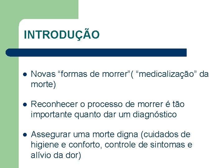 INTRODUÇÃO l Novas “formas de morrer”( “medicalização” da morte) l Reconhecer o processo de