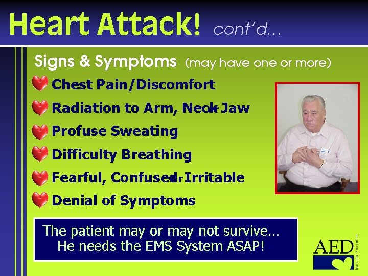 Heart Attack! Signs & Symptoms cont’d… (may have one or more) © Chest Pain/Discomfort