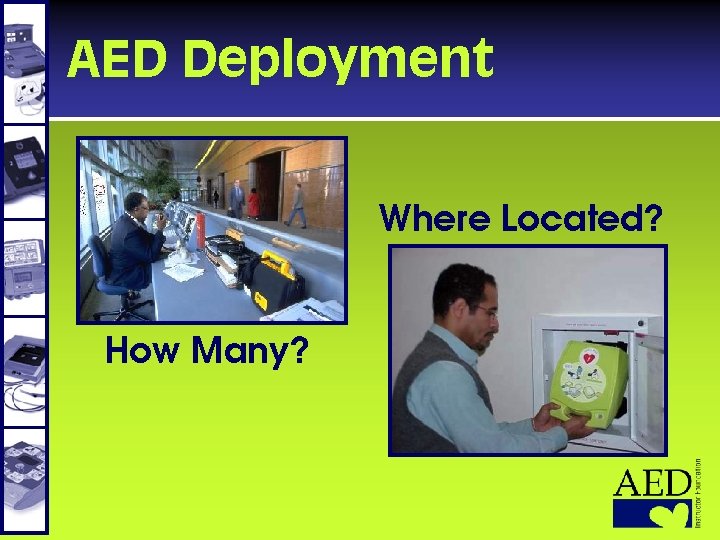 AED Deployment Where Located? How Many? 