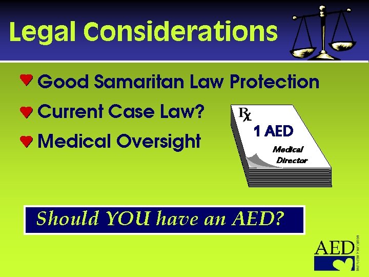 Legal Considerations Good Samaritan Law Protection Current Case Law? Medical Oversight 1 AED Medical