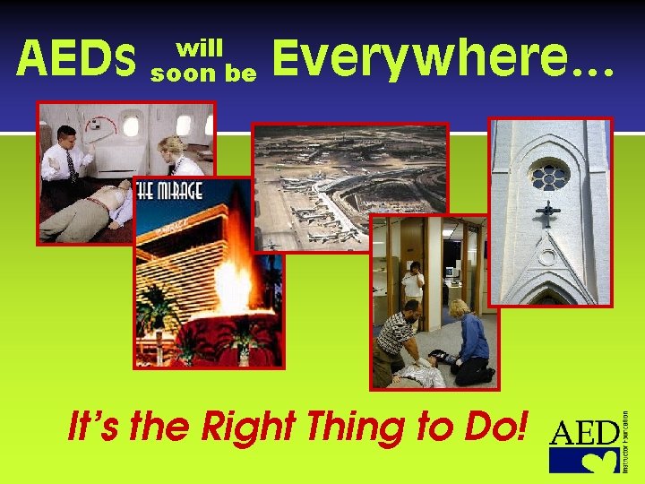 AEDs will soon be Everywhere… It’s the Right Thing to Do! 