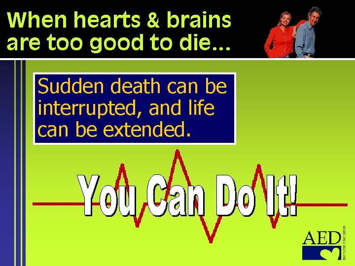 When hearts & brains are too good to die… Sudden death can be interrupted,