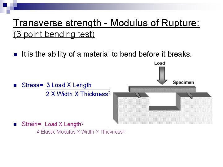 Transverse strength - Modulus of Rupture: (3 point bending test) n It is the