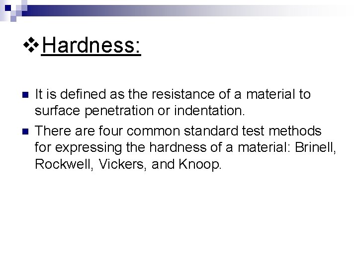 v. Hardness: n n It is defined as the resistance of a material to