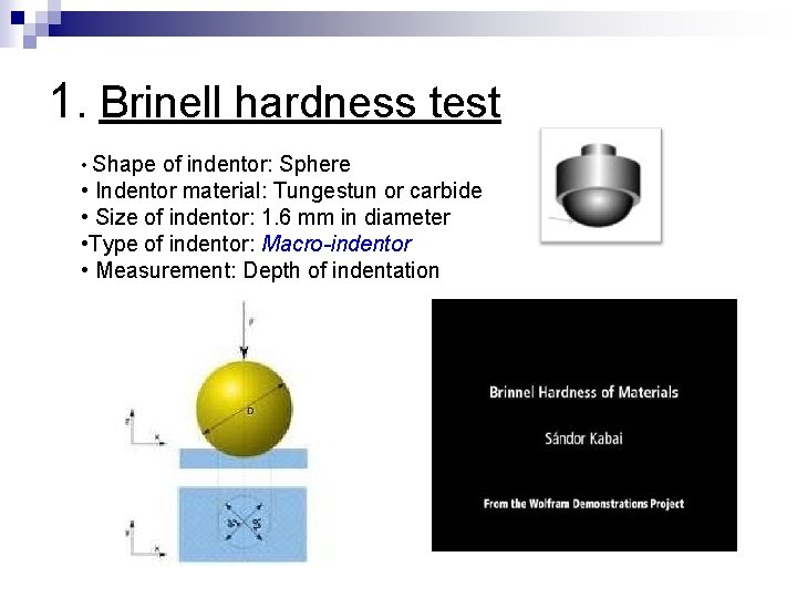 1. Brinell hardness test • Shape of indentor: Sphere • Indentor material: Tungestun or