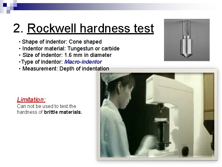 2. Rockwell hardness test • Shape of indentor: Cone shaped • Indentor material: Tungestun