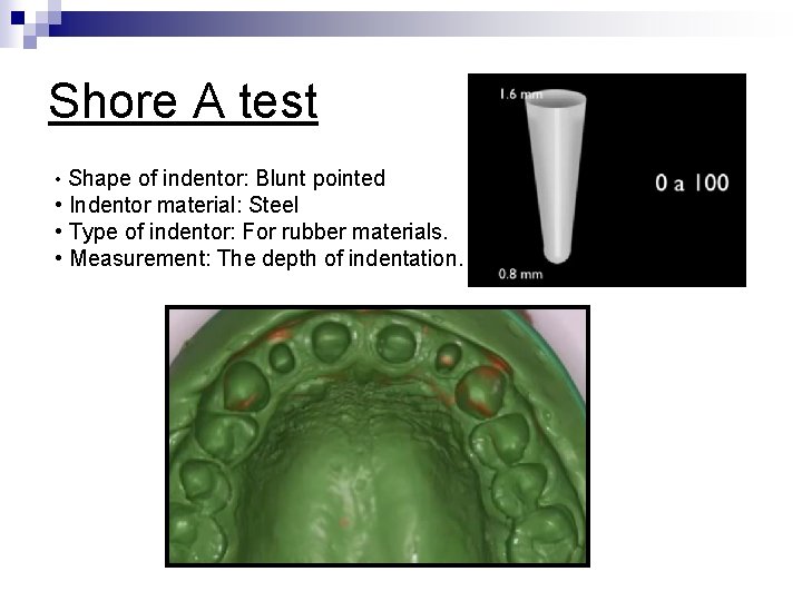 Shore A test • Shape of indentor: Blunt pointed • Indentor material: Steel •