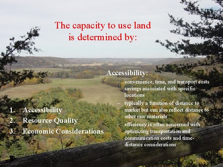 The capacity to use land is determined by: Accessibility: 1. Accessibility 2. Resource Quality