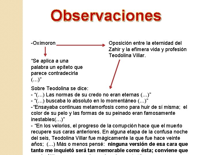 Observaciones -Oxímoron “Se aplica a una palabra un epíteto que parece contradecirla (…)” Oposición